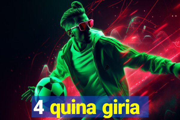 4 quina giria